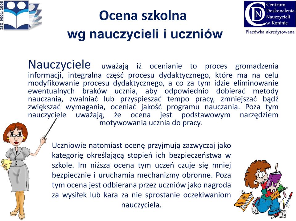 programu nauczania. Poza tym nauczyciele uważają, że ocena jest podstawowym narzędziem motywowania ucznia do pracy.