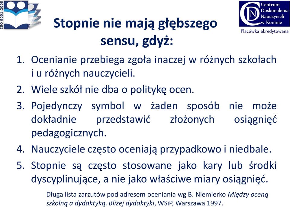4. Nauczyciele często oceniają przypadkowo i niedbale. 5.