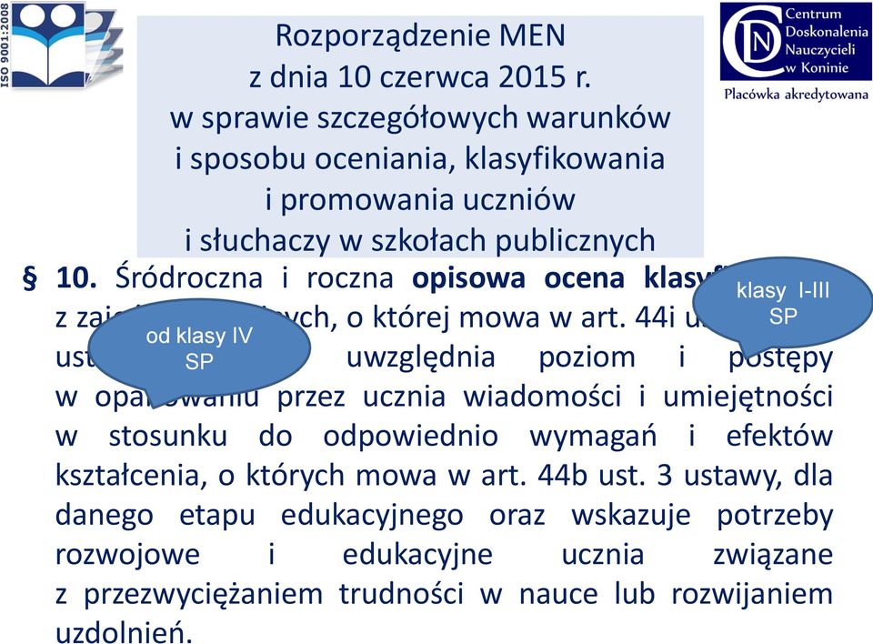 Śródroczna i roczna opisowa ocena klasyfikacyjna klasy I-III z zajęć edukacyjnych, o której mowa w art. 44i ust. 1 pkt SP 2 od klasy IV ust.