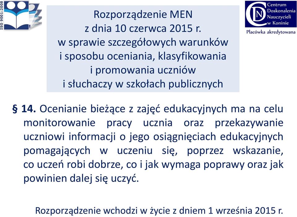 Ocenianie bieżące z zajęć edukacyjnych ma na celu monitorowanie pracy ucznia oraz przekazywanie uczniowi informacji o jego