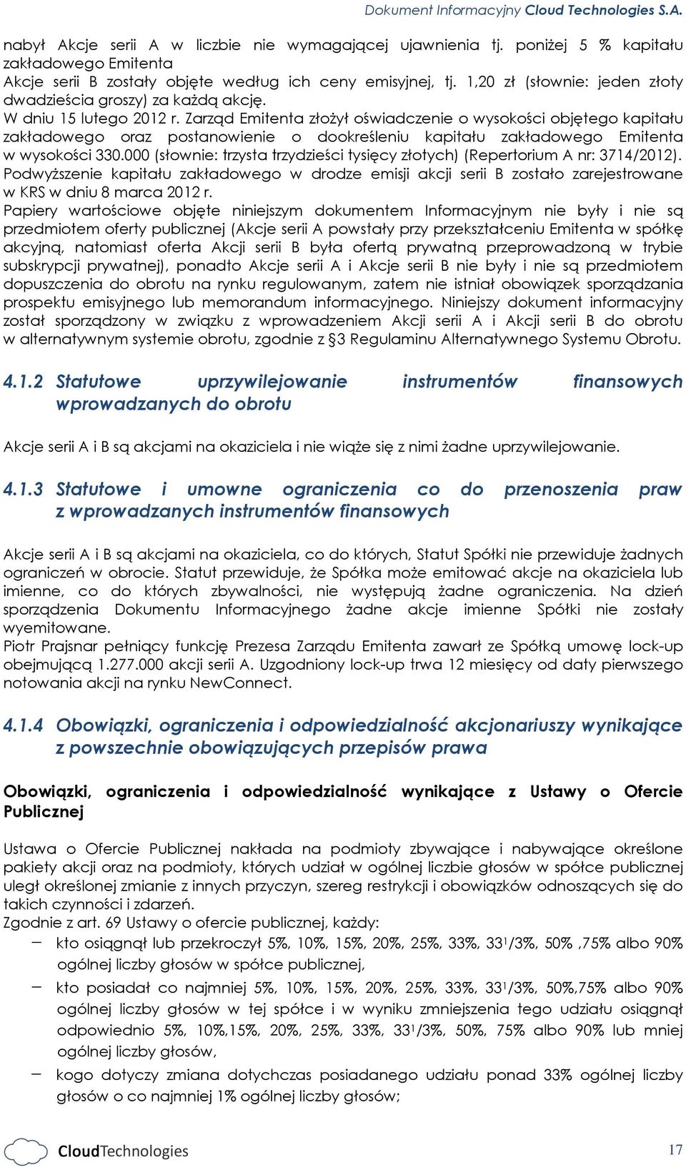 Zarząd Emitenta złożył oświadczenie o wysokości objętego kapitału zakładowego oraz postanowienie o dookreśleniu kapitału zakładowego Emitenta w wysokości 330.