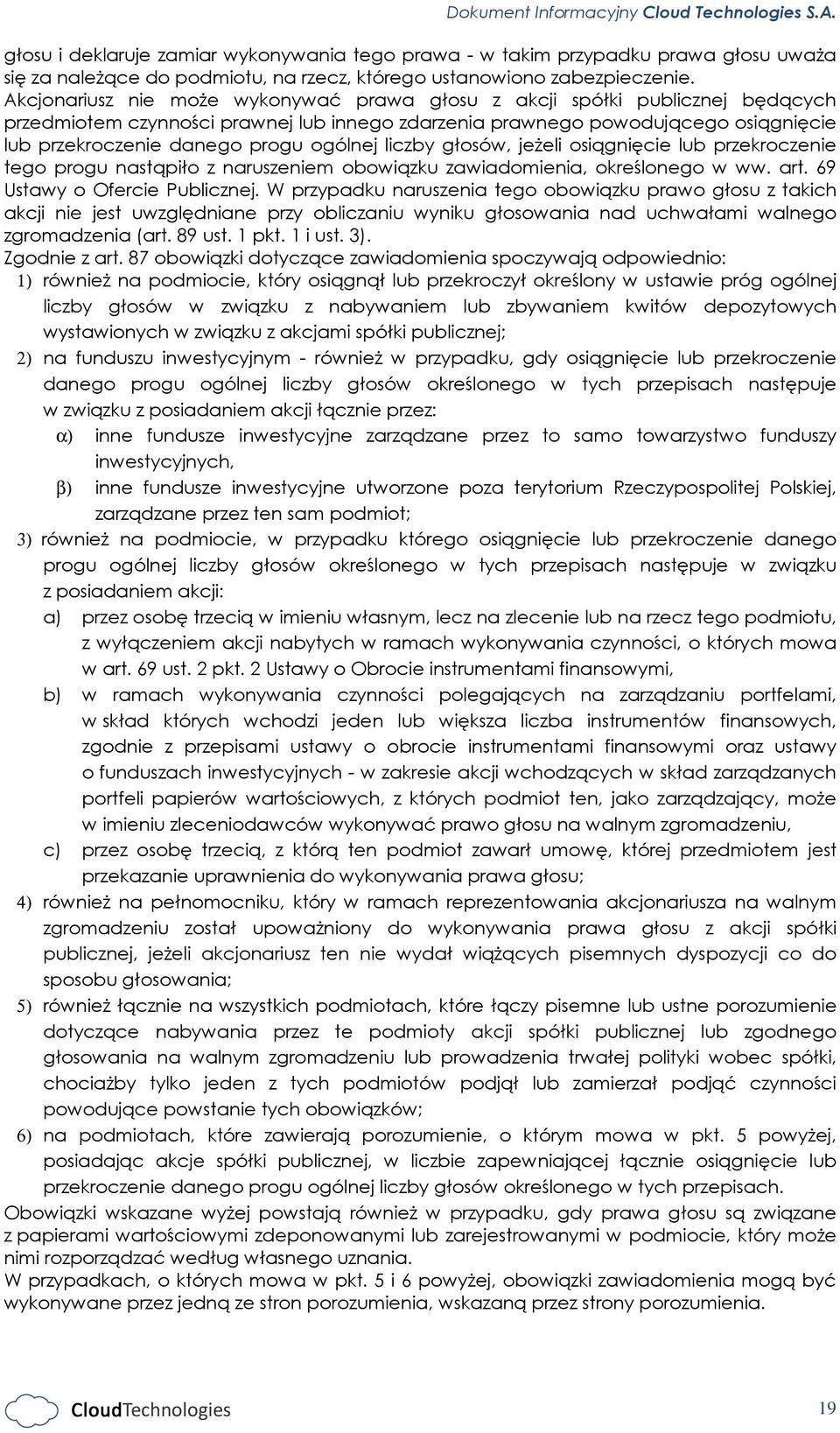 ogólnej liczby głosów, jeżeli osiągnięcie lub przekroczenie tego progu nastąpiło z naruszeniem obowiązku zawiadomienia, określonego w ww. art. 69 Ustawy o Ofercie Publicznej.