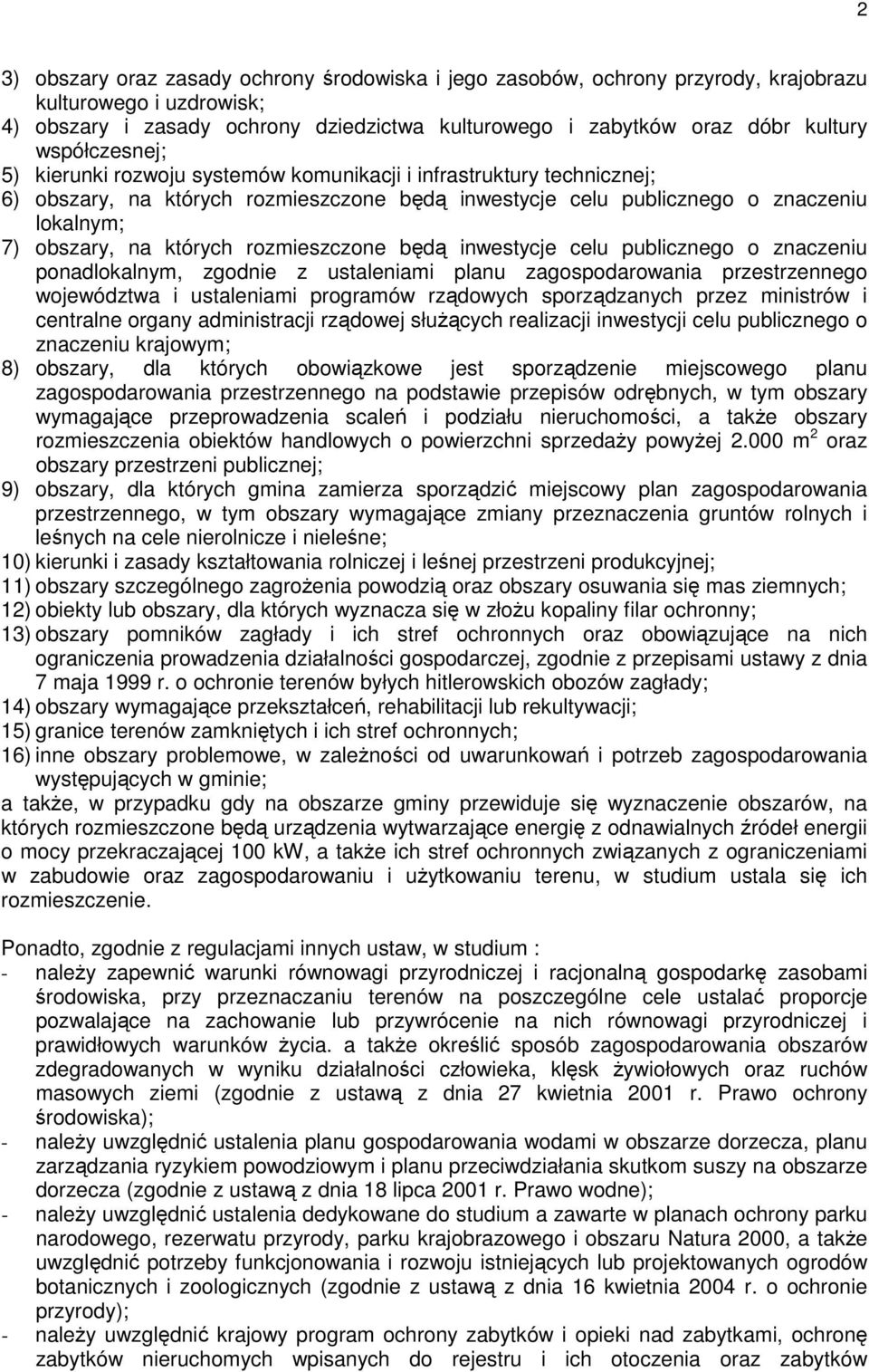 rozmieszczone będą inwestycje celu publicznego o znaczeniu ponadlokalnym, zgodnie z ustaleniami planu zagospodarowania przestrzennego województwa i ustaleniami programów rządowych sporządzanych przez