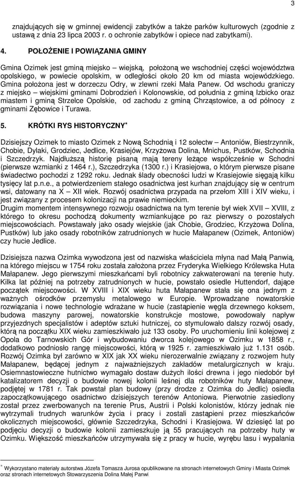 Gmina położona jest w dorzeczu Odry, w zlewni rzeki Mała Panew.