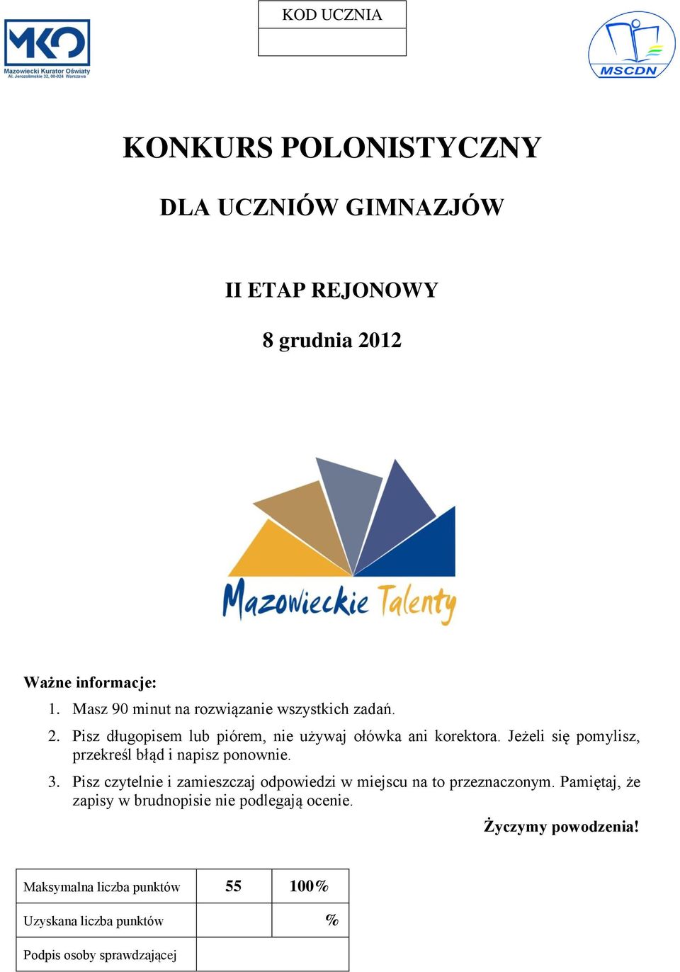 Jeżeli się pomylisz, przekreśl błąd i napisz ponownie. 3. Pisz czytelnie i zamieszczaj odpowiedzi w miejscu na to przeznaczonym.