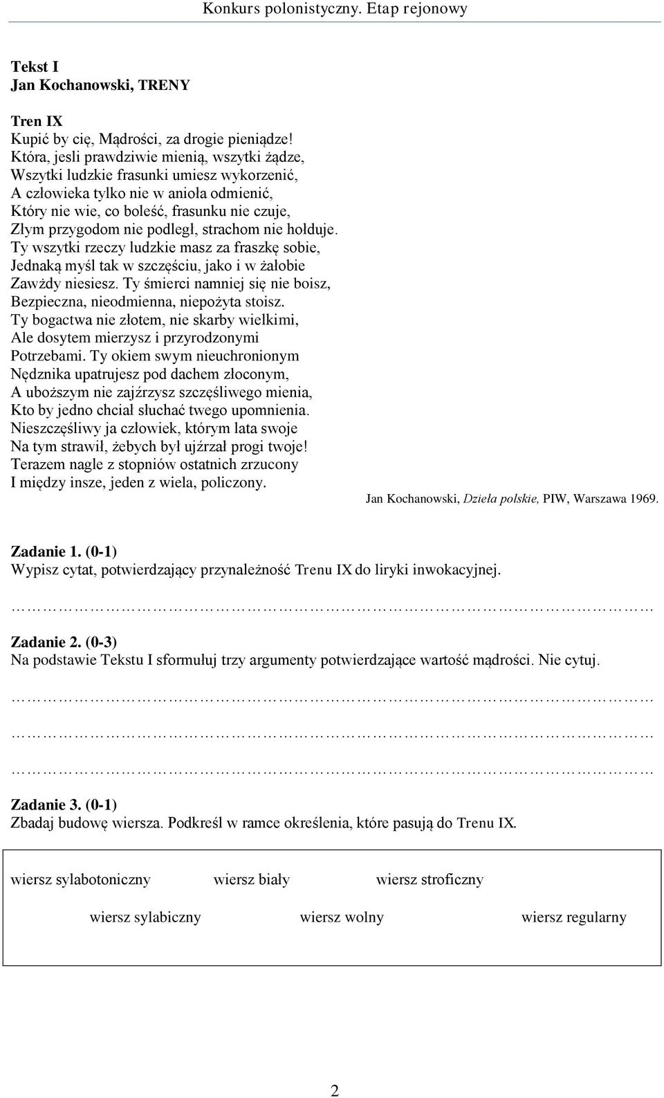 podległ, strachom nie hołduje. Ty wszytki rzeczy ludzkie masz za fraszkę sobie, Jednaką myśl tak w szczęściu, jako i w żałobie Zawżdy niesiesz.