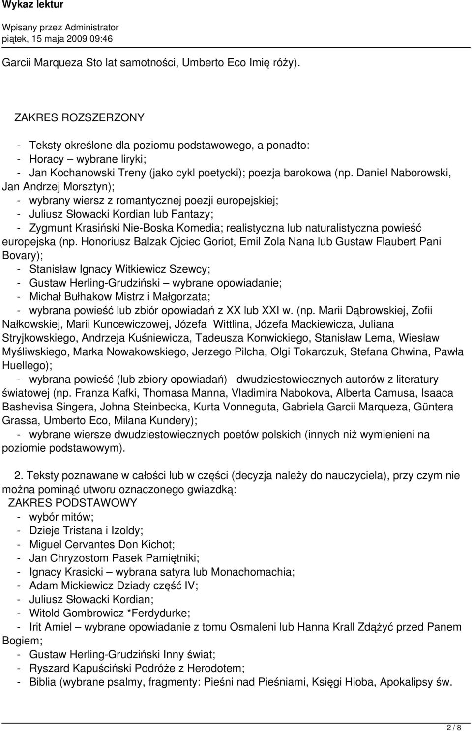 Daniel Naborowski, Jan Andrzej Morsztyn); - wybrany wiersz z romantycznej poezji europejskiej; - Juliusz Słowacki Kordian lub Fantazy; - Zygmunt Krasiński Nie-Boska Komedia; realistyczna lub