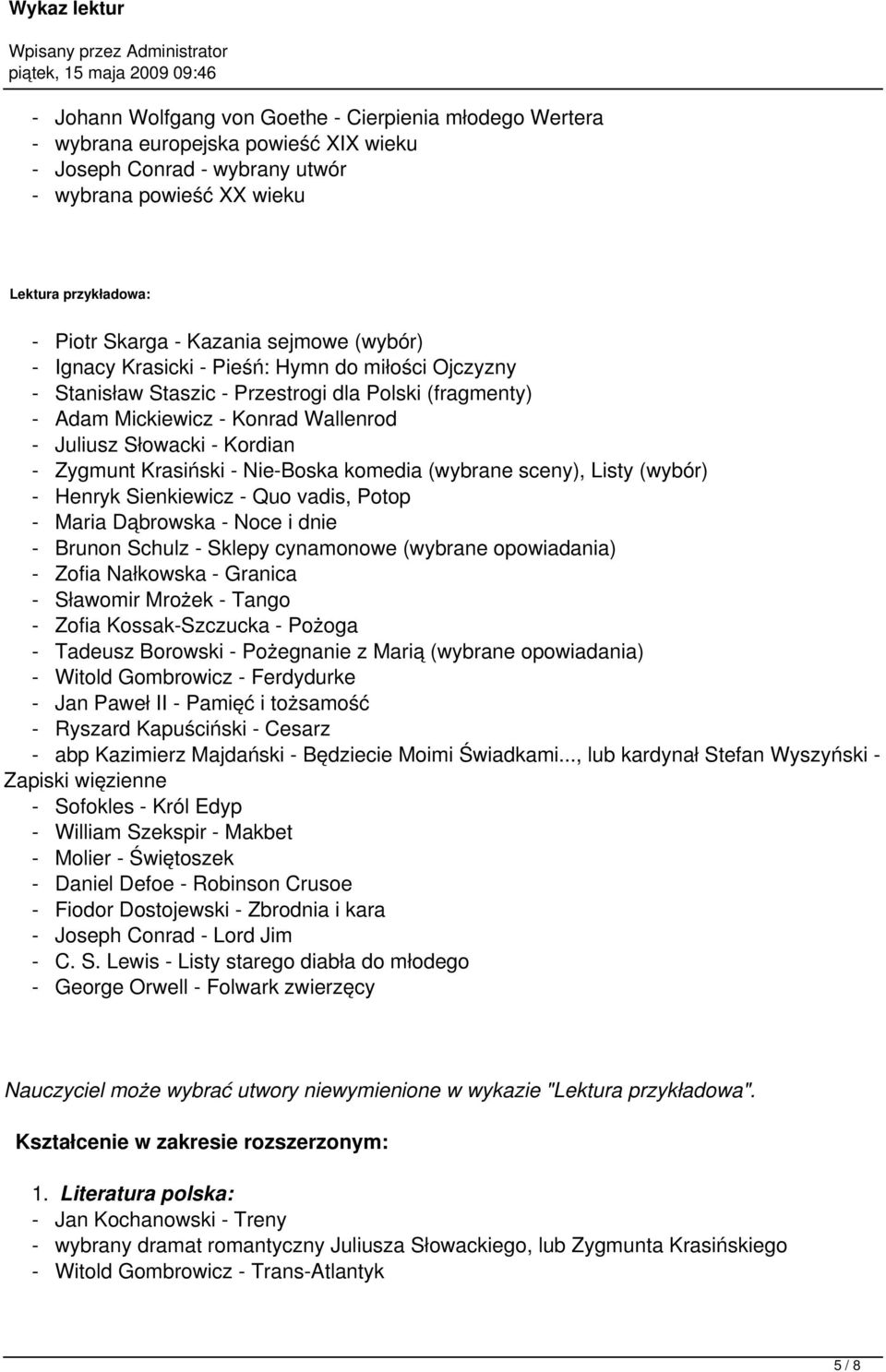 Zygmunt Krasiński - Nie-Boska komedia (wybrane sceny), Listy (wybór) - Henryk Sienkiewicz - Quo vadis, Potop - Maria Dąbrowska - Noce i dnie - Brunon Schulz - Sklepy cynamonowe (wybrane opowiadania)