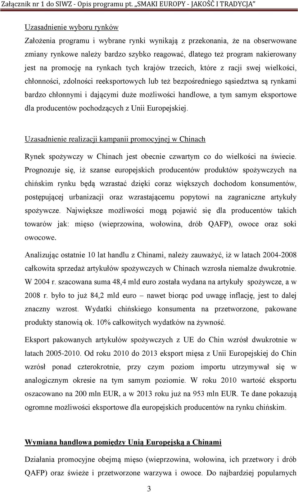 a tym samym eksportowe dla producentów pochodzących z Unii Europejskiej.