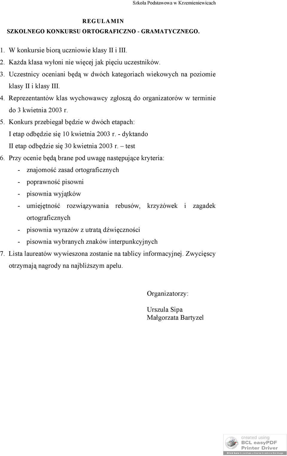 Konkurs przebiegał będzie w dwóch etapach: I etap odbędzie się 10 kwietnia 2003 r. - dyktando II etap odbędzie się 30 kwietnia 2003 r. test 6.