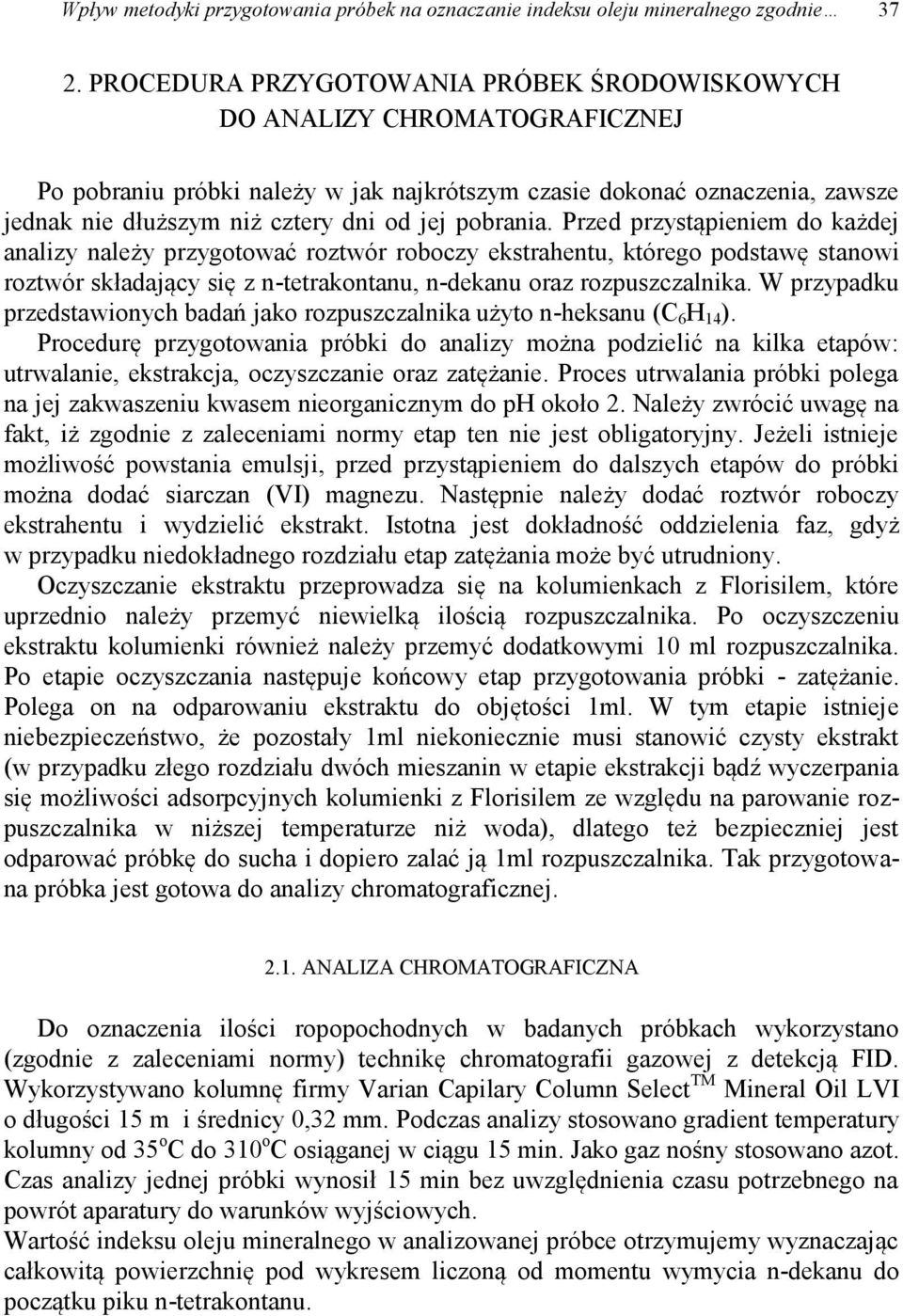 pobrania. Przed przystąpieniem do każdej analizy należy przygotować roztwór roboczy ekstrahentu, którego podstawę stanowi roztwór składający się z n-tetrakontanu, n-dekanu oraz rozpuszczalnika.