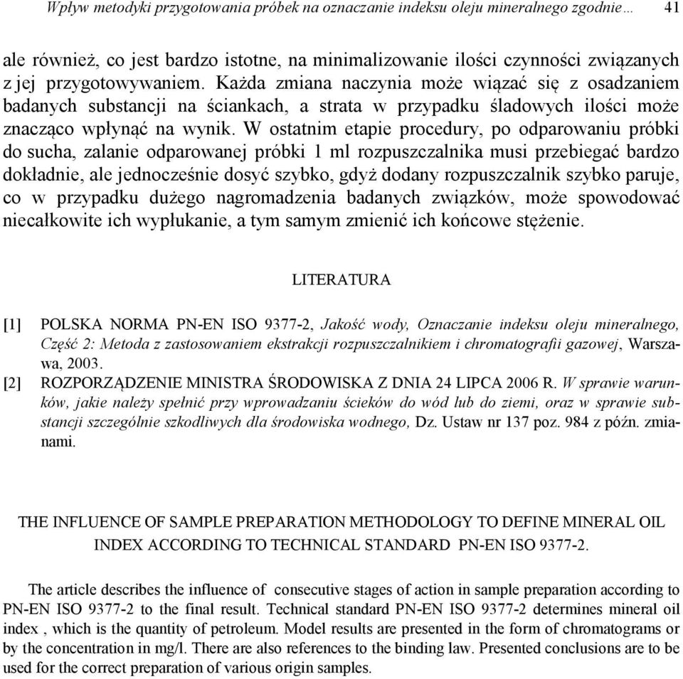 W ostatnim etapie procedury, po odparowaniu próbki do sucha, zalanie odparowanej próbki 1 ml rozpuszczalnika musi przebiegać bardzo dokładnie, ale jednocześnie dosyć szybko, gdyż dodany