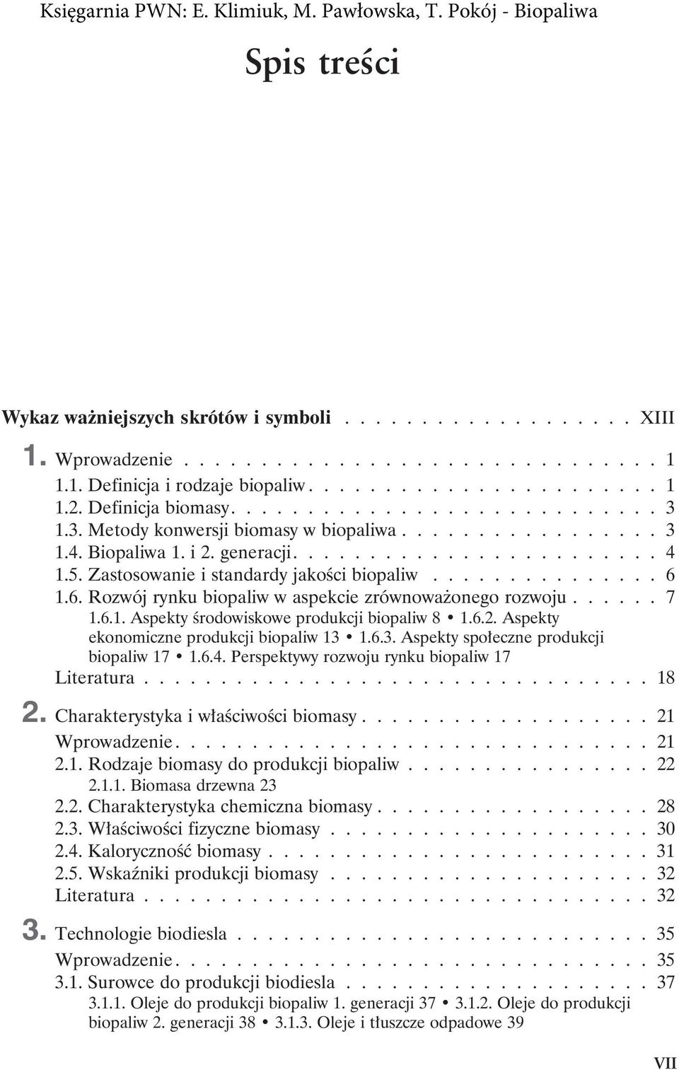 Zastosowanie i standardy jakości biopaliw............... 6 1.6. Rozwój rynku biopaliw w aspekcie zrównoważonego rozwoju...... 7 1.6.1. Aspekty środowiskowe produkcji biopaliw 8 1.6.2.