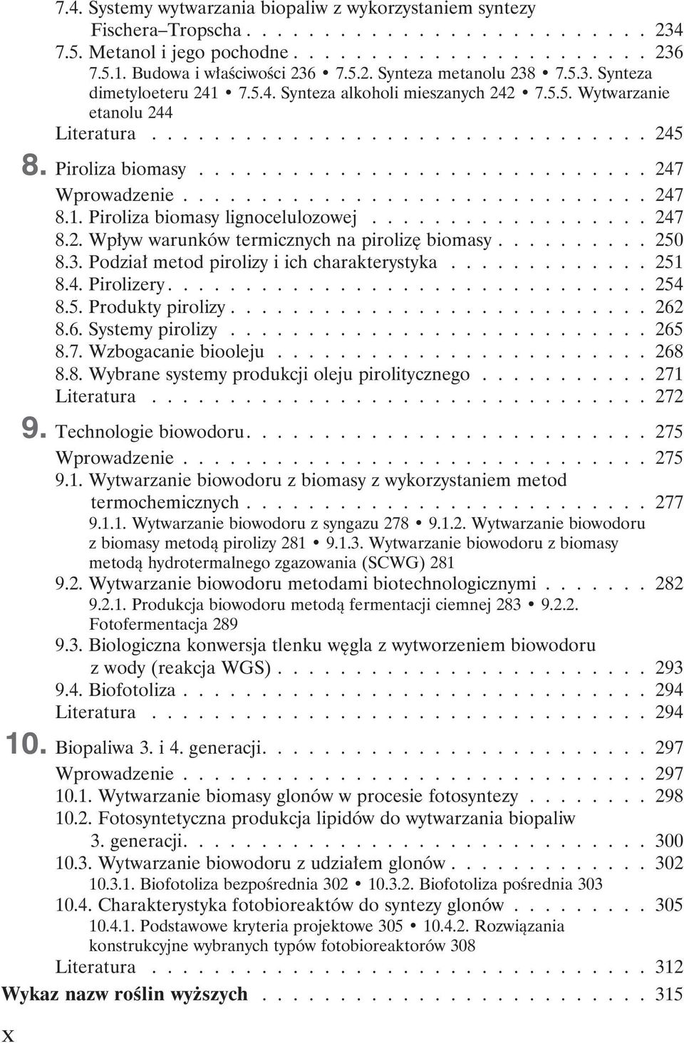 ............................. 247 8.1. Piroliza biomasy lignocelulozowej.................. 247 8.2. Wpływ warunków termicznych na pirolizę biomasy.......... 250 8.3.