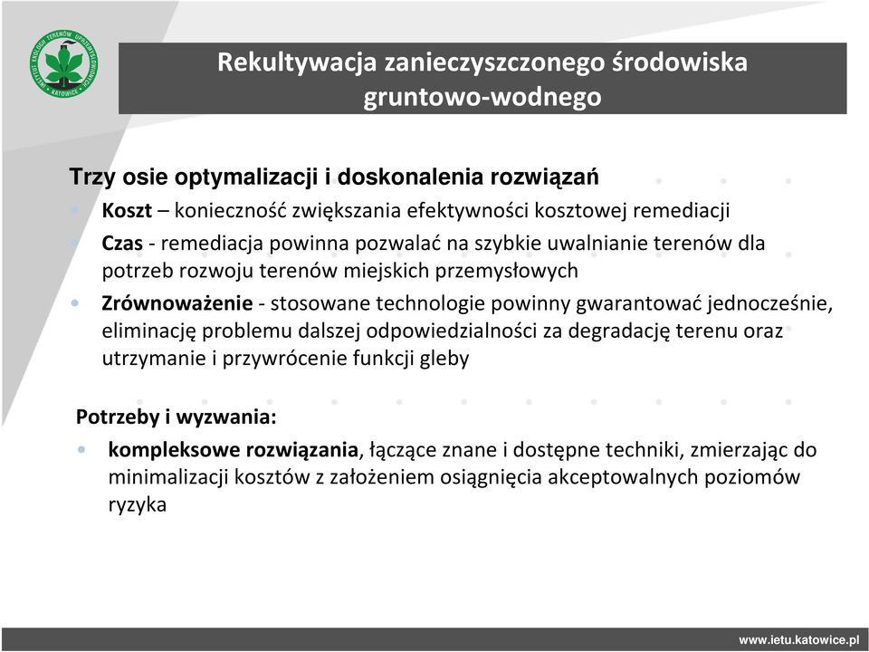 Zrównoważenie-stosowane technologie powinny gwarantowaćjednocześnie, eliminacjęproblemu dalszej odpowiedzialności za degradacjęterenu oraz utrzymanie i przywrócenie
