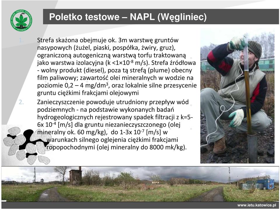 Strefa źródłowa -wolny produkt (diesel), poza tąstrefą(plume) obecny film paliwowy; zawartośćolei mineralnych w wodzie na poziomie 0,2 4 mg/dm 3, oraz lokalnie silne przesycenie gruntu ciężkimi