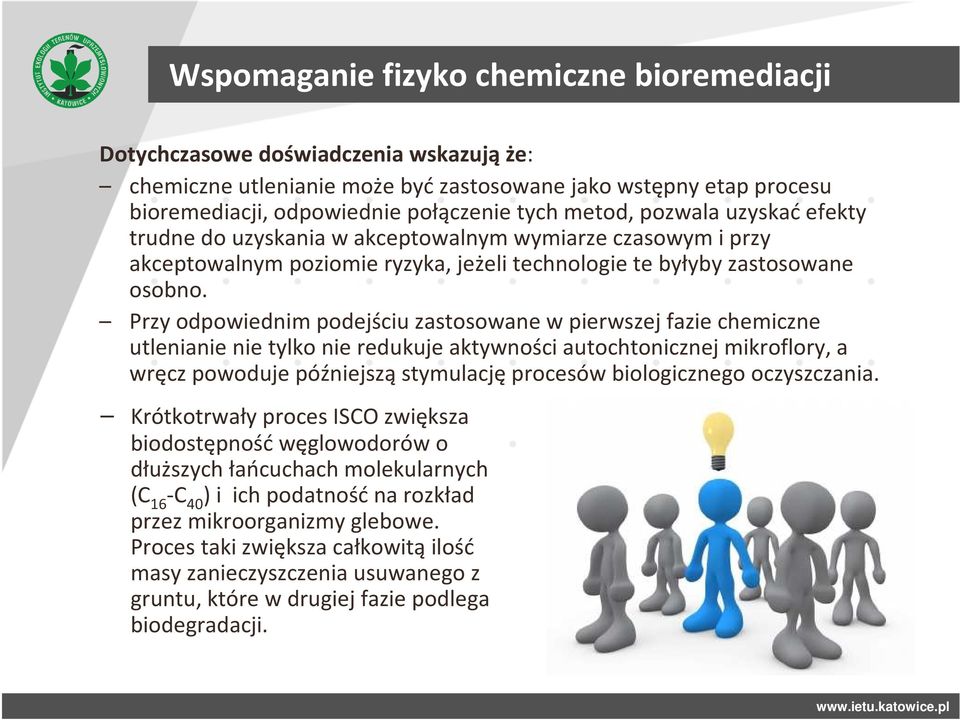 Przy odpowiednim podejściu zastosowane w pierwszej fazie chemiczne utlenianie nie tylko nie redukuje aktywności autochtonicznej mikroflory, a wręcz powoduje późniejszą stymulację procesów