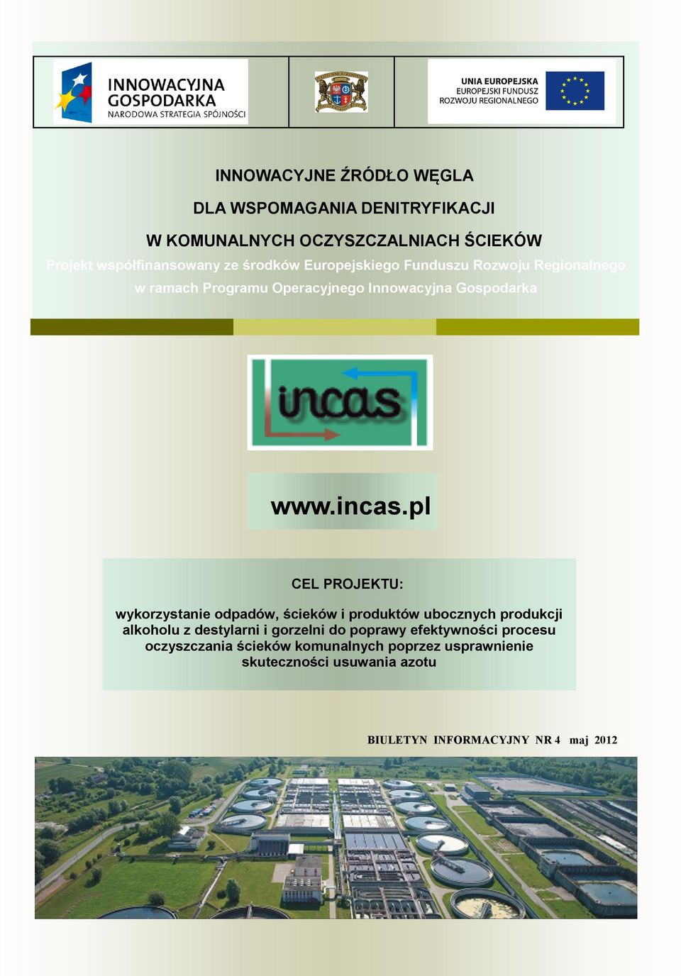 pl CEL PROJEKTU: wykorzystanie odpadów, ścieków i produktów ubocznych produkcji alkoholu z destylarni i gorzelni do poprawy