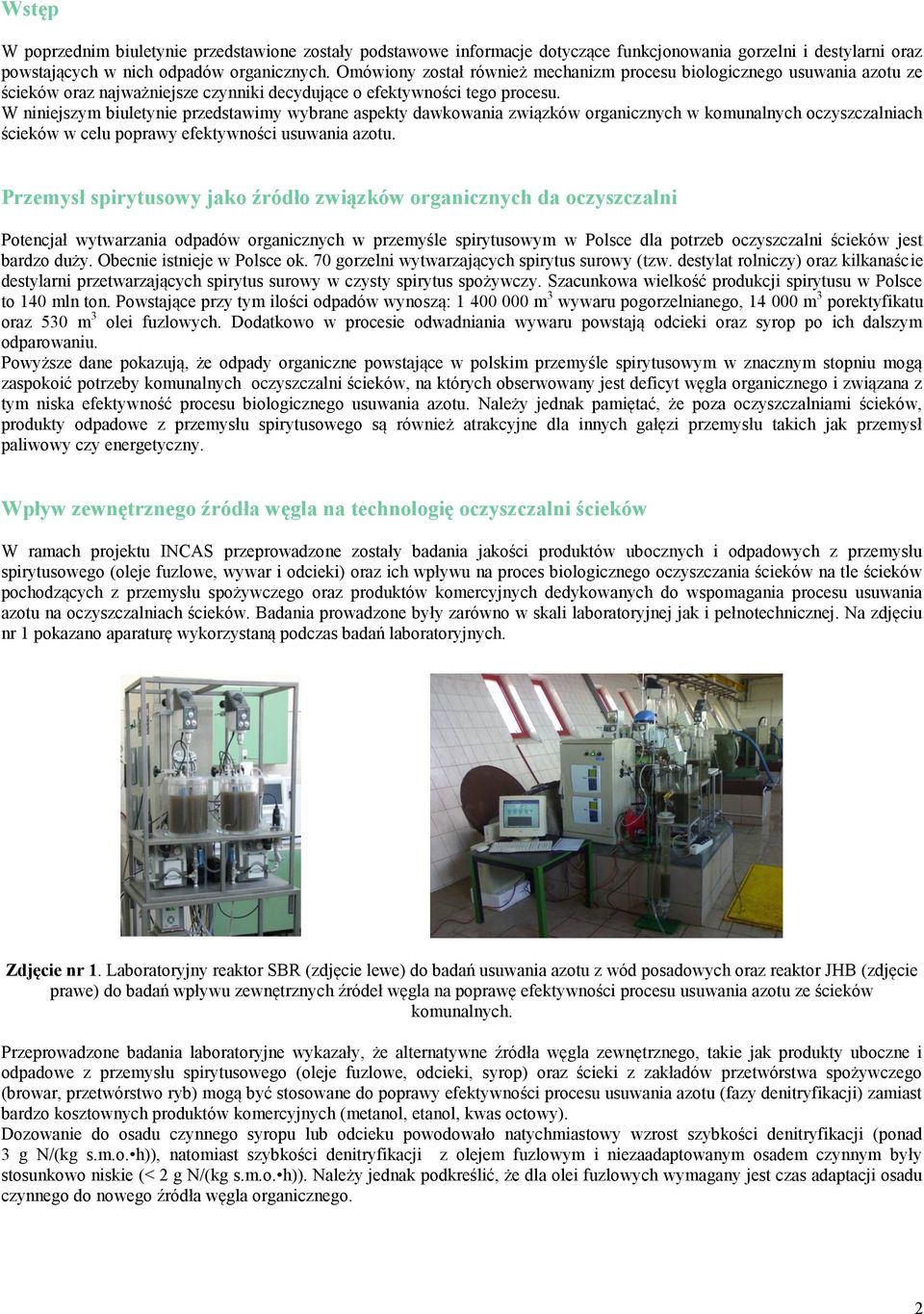 W niniejszym biuletynie przedstawimy wybrane aspekty dawkowania związków organicznych w komunalnych oczyszczalniach ścieków w celu poprawy efektywności usuwania azotu.