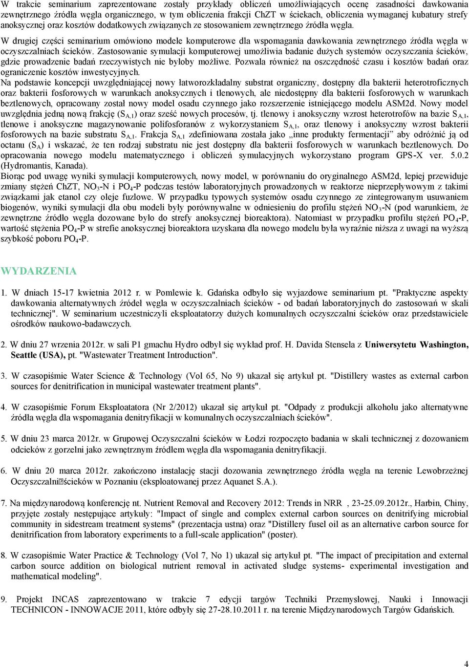 W drugiej części seminarium omówiono modele komputerowe dla wspomagania dawkowania zewnętrznego źródła węgla w oczyszczalniach ścieków.
