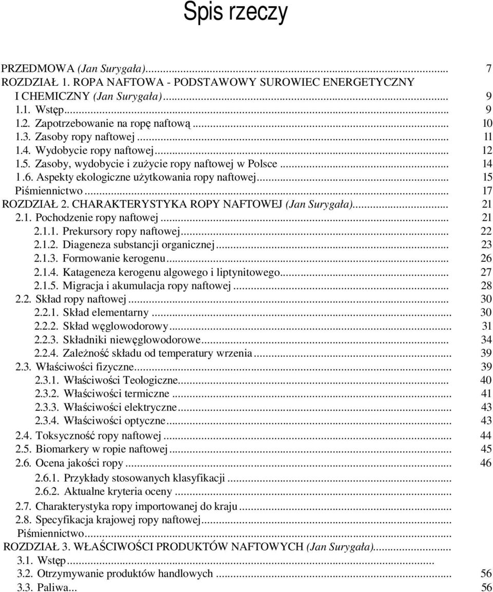 .. 17 ROZDZIAŁ 2. CHARAKTERYSTYKA ROPY NAFTOWEJ (Jan Surygała)... 21 2.1. Pochodzenie ropy naftowej... 21 2.1.1. Prekursory ropy naftowej... 22 2.1.2. Diageneza substancji organicznej... 23 