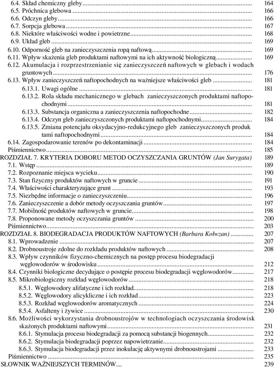 Akumulacja i rozprzestrzenianie się zanieczyszczeń naftowych w glebach i wodach gruntowych... 176 6.13. Wpływ zanieczyszczeń naftopochodnych na ważniejsze właściwości gleb... 181 6.13.1. Uwagi ogólne.