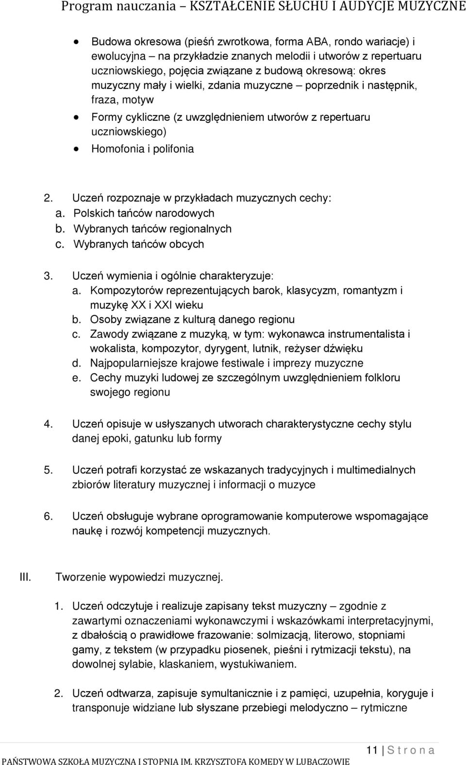 Uczeń rozpoznaje w przykładach muzycznych cechy: a. Polskich tańców narodowych b. Wybranych tańców regionalnych c. Wybranych tańców obcych 3. Uczeń wymienia i ogólnie charakteryzuje: a.