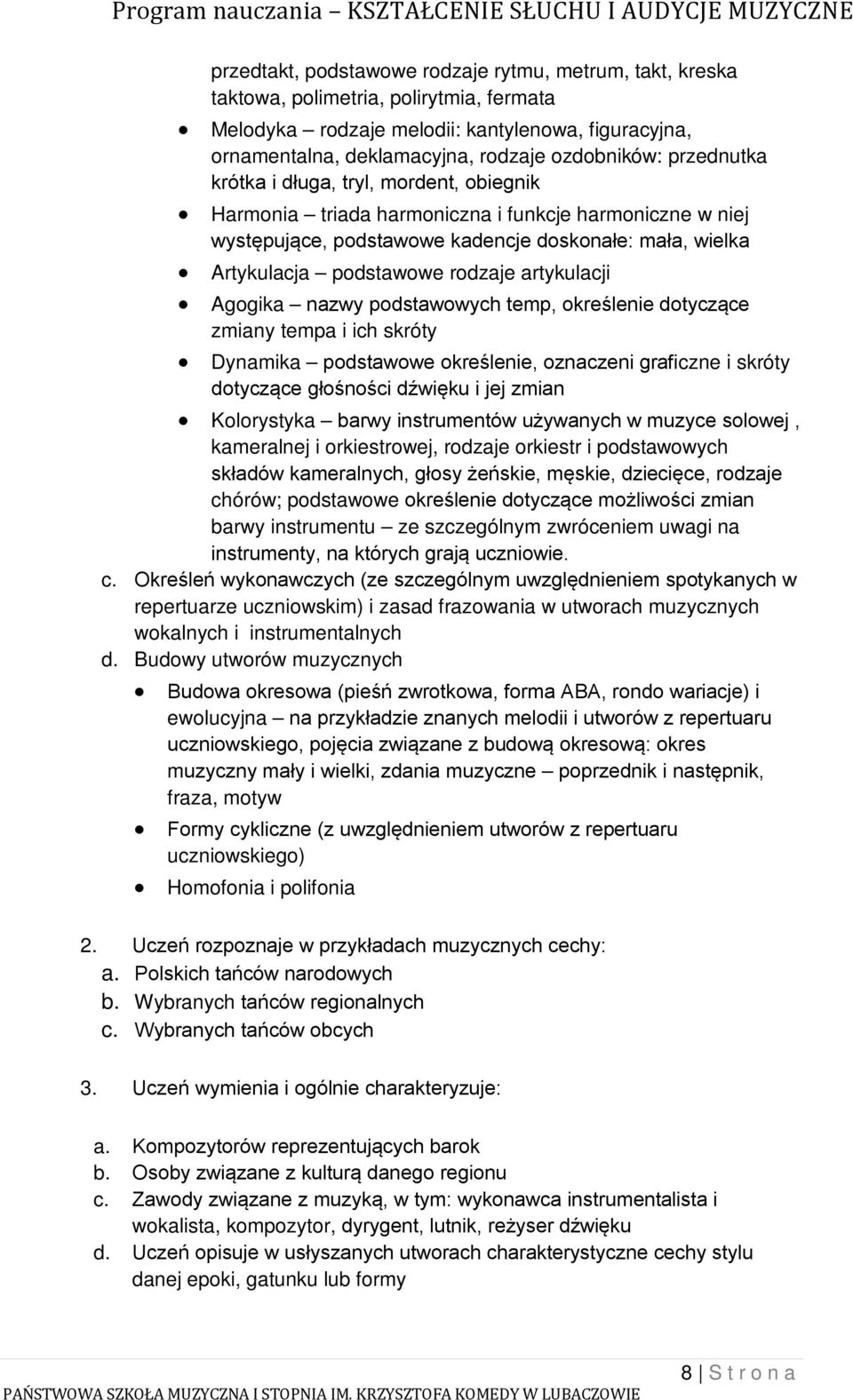 artykulacji Agogika nazwy podstawowych temp, określenie dotyczące zmiany tempa i ich skróty Dynamika podstawowe określenie, oznaczeni graficzne i skróty dotyczące głośności dźwięku i jej zmian