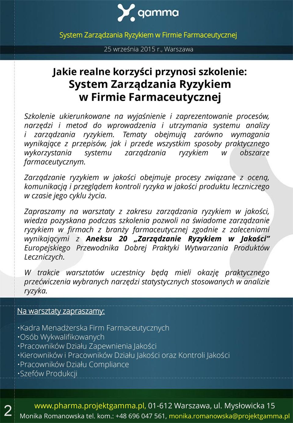 Zarządzanie ryzykiem w jakości obejmuje procesy związane z oceną, komunikacją i przeglądem kontroli ryzyka w jakości produktu leczniczego w czasie jego cyklu życia.