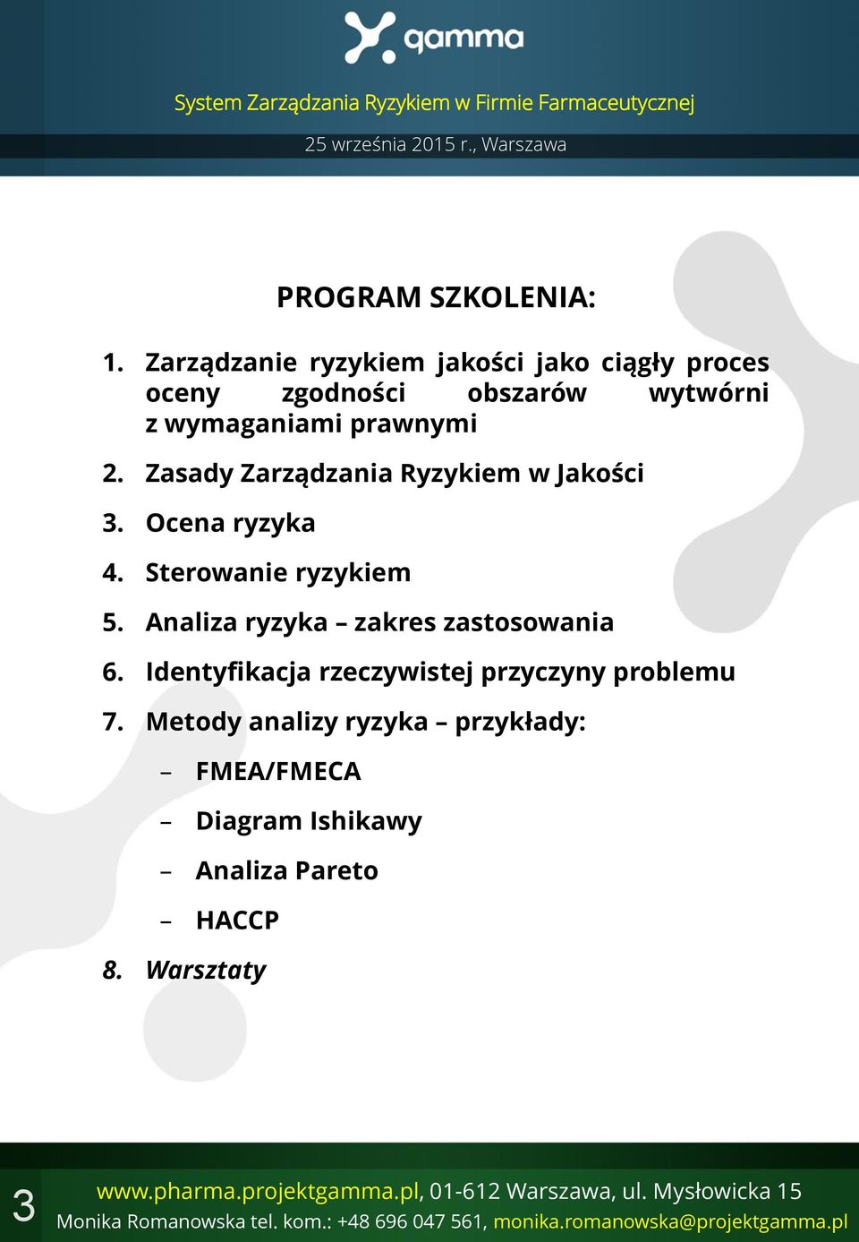 prawnymi 2. Zasady Zarządzania Ryzykiem w Jakości 3. Ocena ryzyka 4. Sterowanie ryzykiem 5.