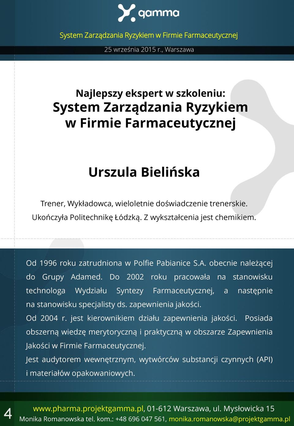 Do 2002 roku pracowała na stanowisku technologa Wydziału Syntezy Farmaceutycznej, a następnie na stanowisku specjalisty ds. zapewnienia jakości. Od 2004 r.