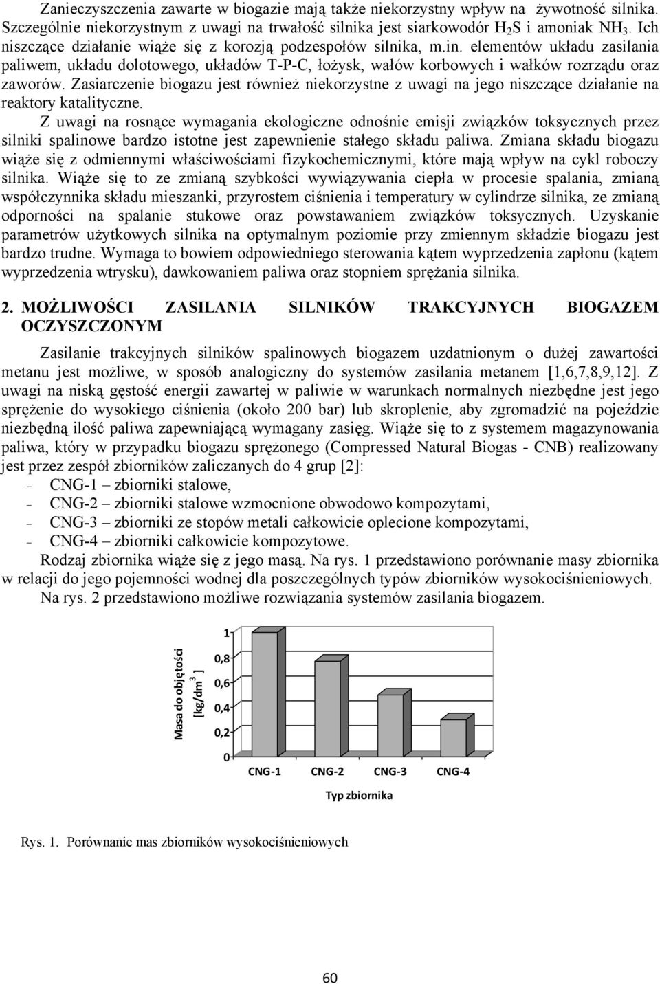 Zasiarczenie bio jest również niekorzystne z uwagi na jego niszczące działanie na reaktory katalityczne.