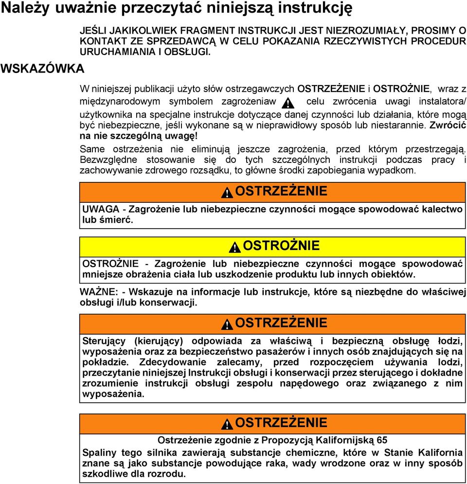 W niniejszej publikacji użyto słów ostrzegawczych OSTRZEŻENIE i OSTROŻNIE, wraz z międzynarodowym symbolem zagrożeniaw celu zwrócenia uwagi instalatora/ użytkownika na specjalne instrukcje dotyczące