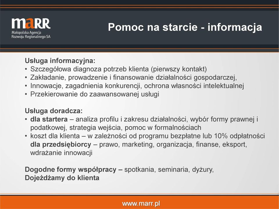 profilu i zakresu działalności, wybór formy prawnej i podatkowej, strategia wejścia, pomoc w formalnościach koszt dla klienta w zależności od programu bezpłatne lub