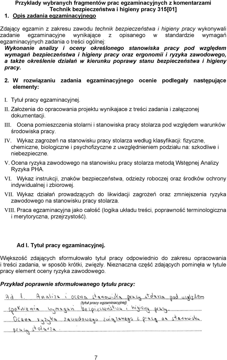 zadania o treści ogólnej: Wykonanie analizy i oceny określonego stanowiska pracy pod względem wymagań bezpieczeństwa i higieny pracy oraz ergonomii i ryzyka zawodowego, a także określenie działań w