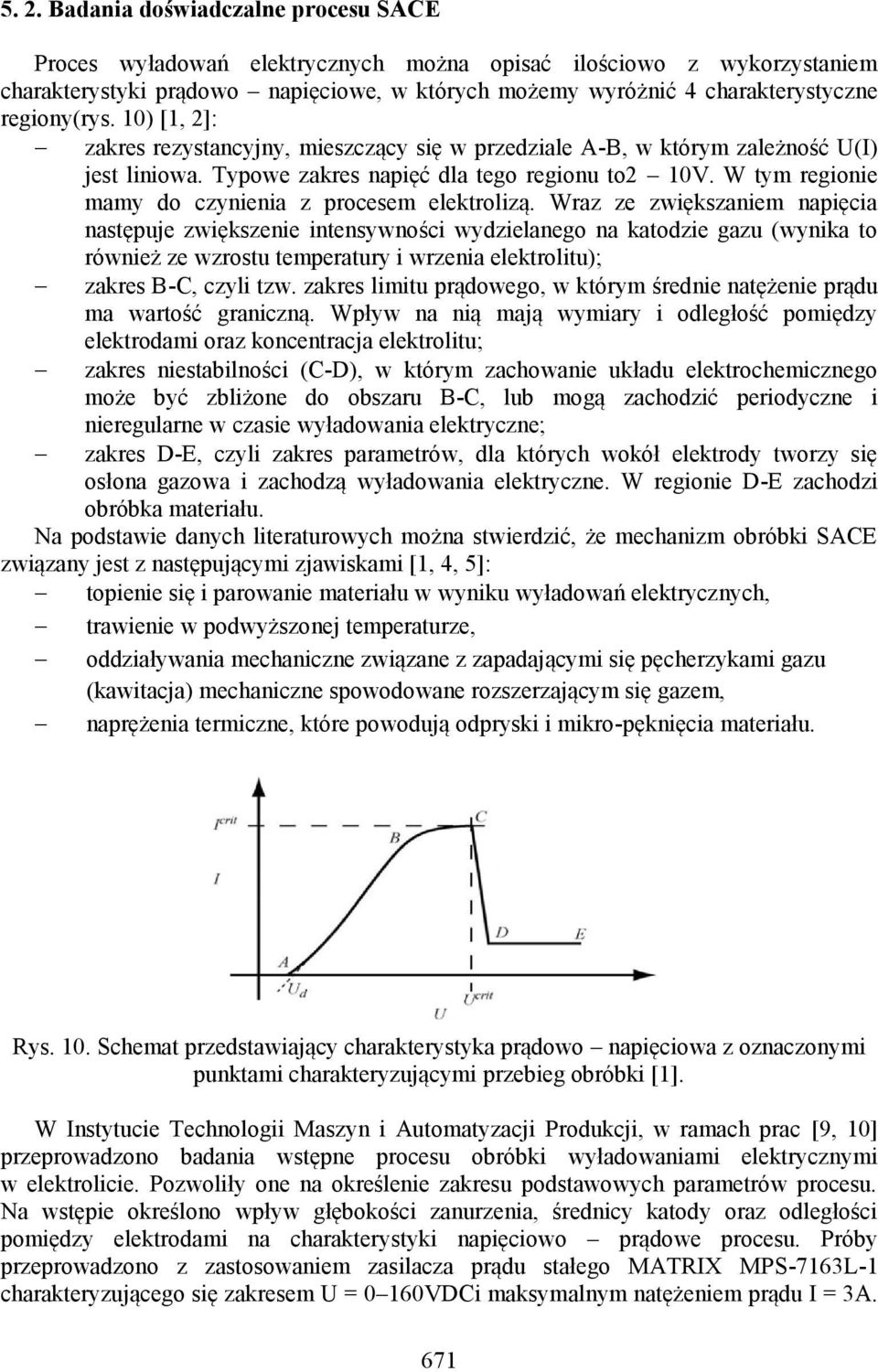 W tym regionie mamy do czynienia z procesem elektrolizą.