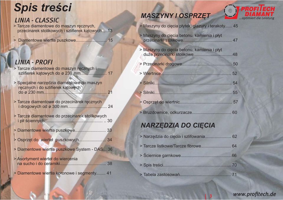 .. 21 > Tarcze diamentowe do przecinarek ręcznych i drogowych od ø 300 mm... 24 > Tarcze diamentowe do przecinarek stolikowych i pił ściennych..... 30 > Diamentowe wiertła puszkowe.