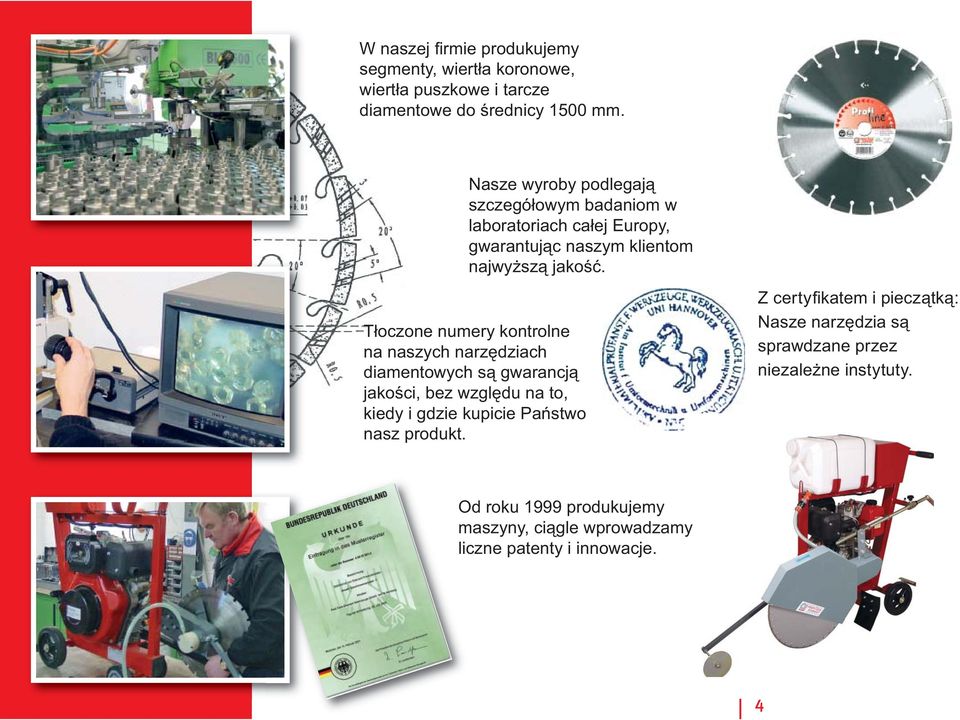 Tłoczone numery kontrolne na naszych narzędziach diamentowych są gwarancją jakości, bez względu na to, kiedy i gdzie kupicie Państwo nasz