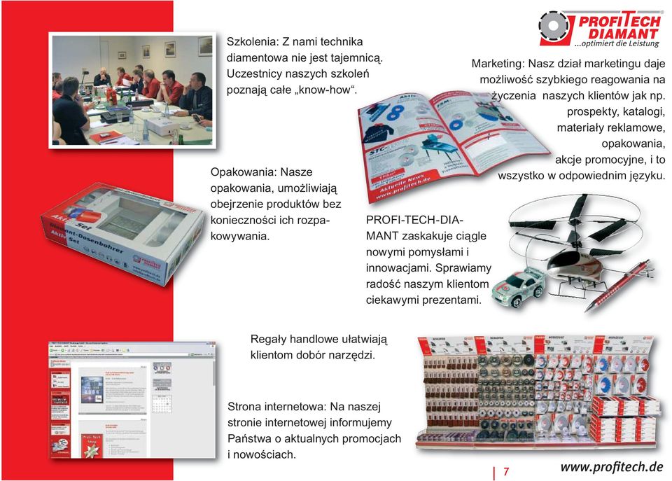 Sprawiamy radość naszym klientom ciekawymi prezentami. Marketing: Nasz dział marketingu daje możliwość szybkiego reagowania na życzenia naszych klientów jak np.