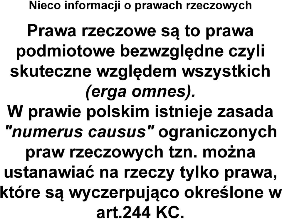 W prawie polskim istnieje zasada "numerus causus" ograniczonych praw