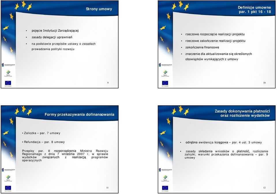 zakończenie realizacji projektu zakończenie finansowe znaczenie dla aktualizowania się określonych obowiązków wynikających z umowy 9 10 Formy przekazywania dofinansowania Zasady dokonywania płatności