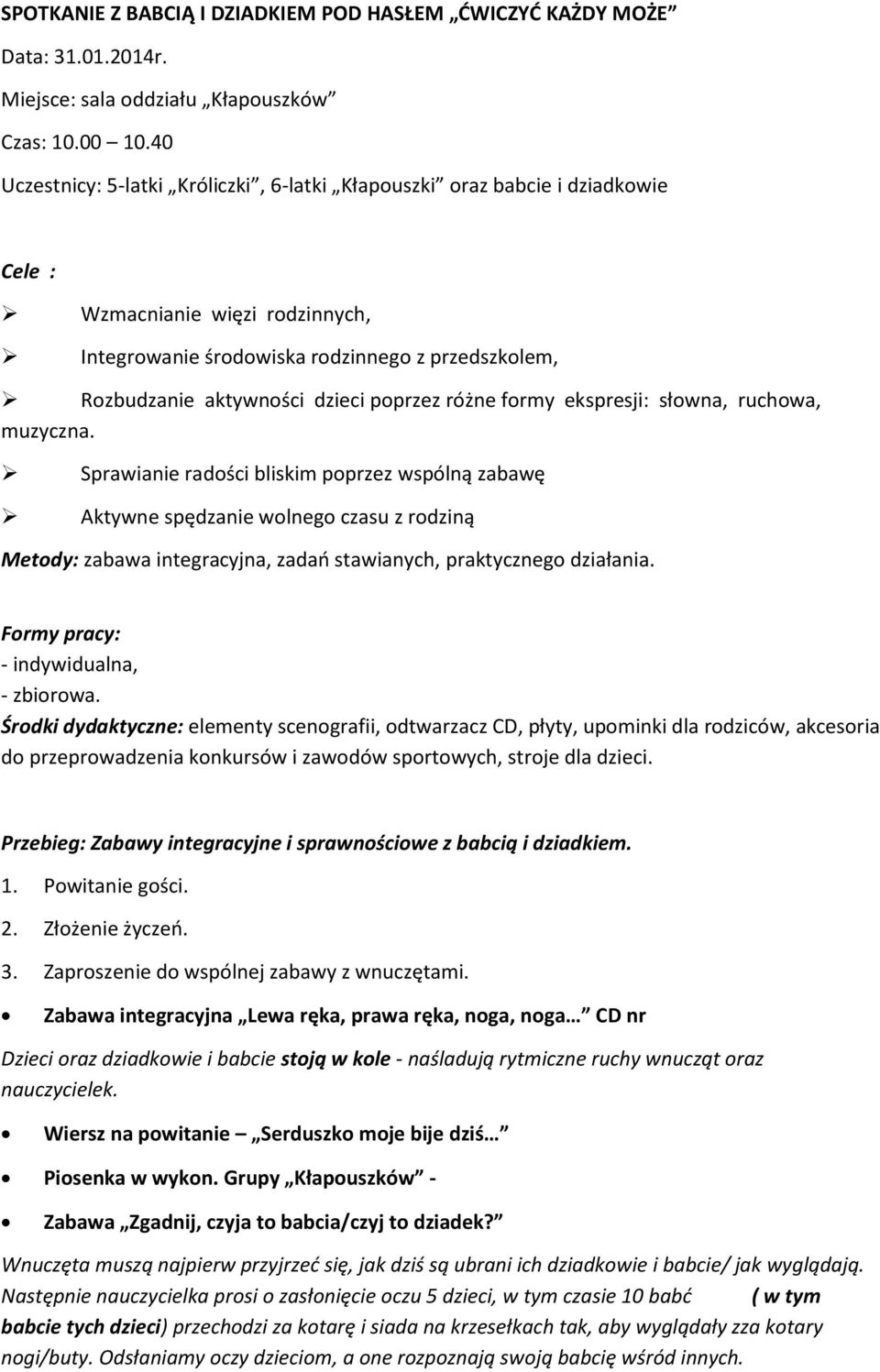 poprzez różne formy ekspresji: słowna, ruchowa, muzyczna.