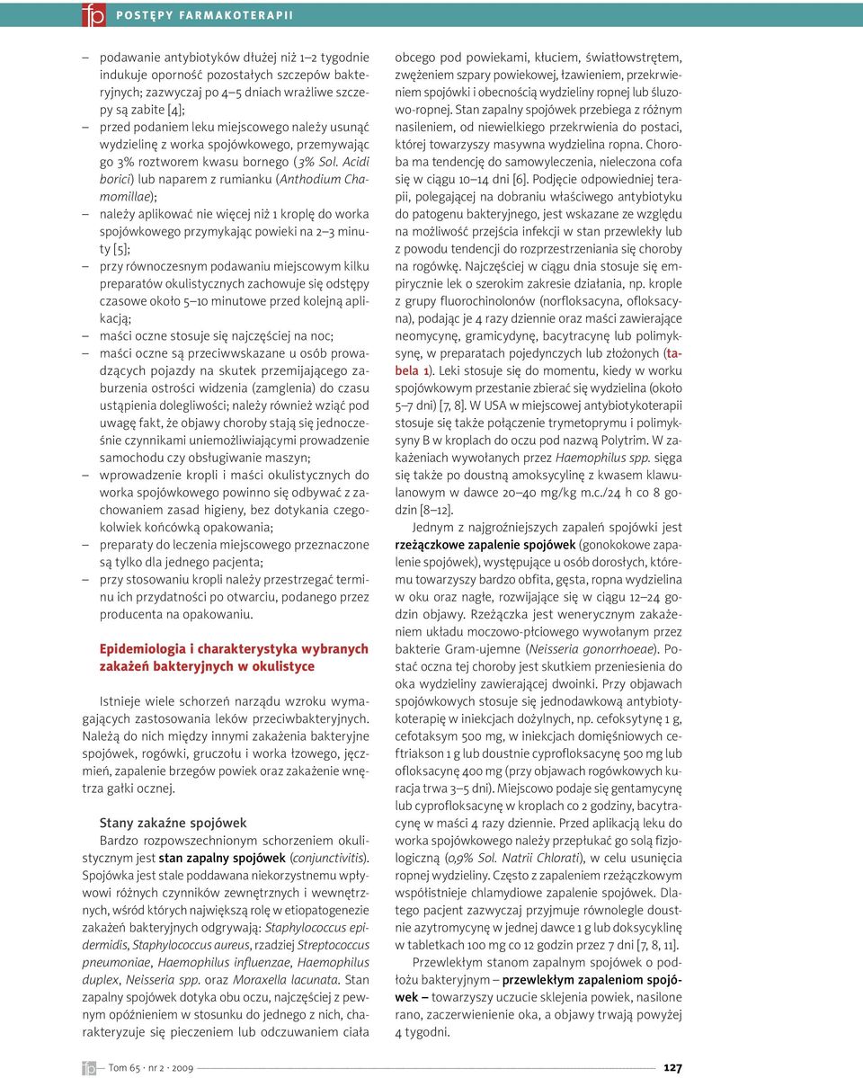 Acidi borici) lub naparem z rumianku (Anthodium Chamomillae); należy aplikować nie więcej niż 1 kroplę do worka spojówkowego przymykając powieki na 2 3 minuty [5]; przy równoczesnym podawaniu