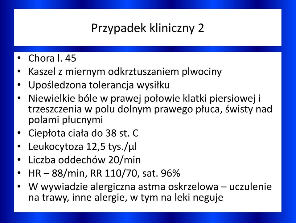 połowie klatki piersiowej i trzeszczenia w polu dolnym prawego płuca, świsty nad polami płucnymi Ciepłota