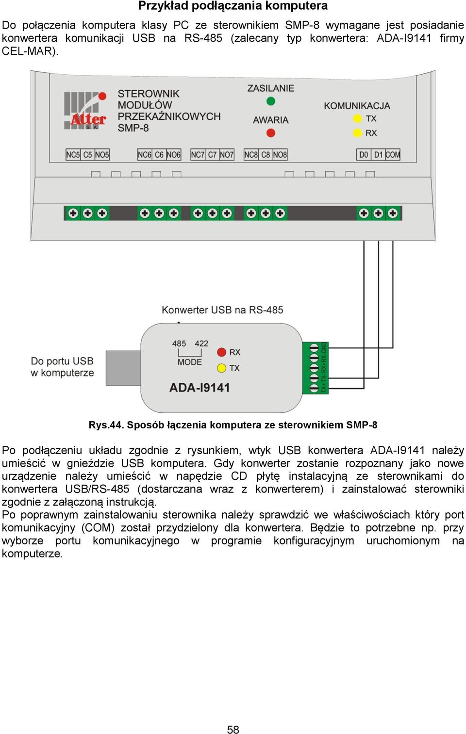 Gdy konwerter zostanie rozpoznany jako nowe urządzenie należy umieścić w napędzie CD płytę instalacyjną ze sterownikami do konwertera USB/RS-485 (dostarczana wraz z konwerterem) i zainstalować