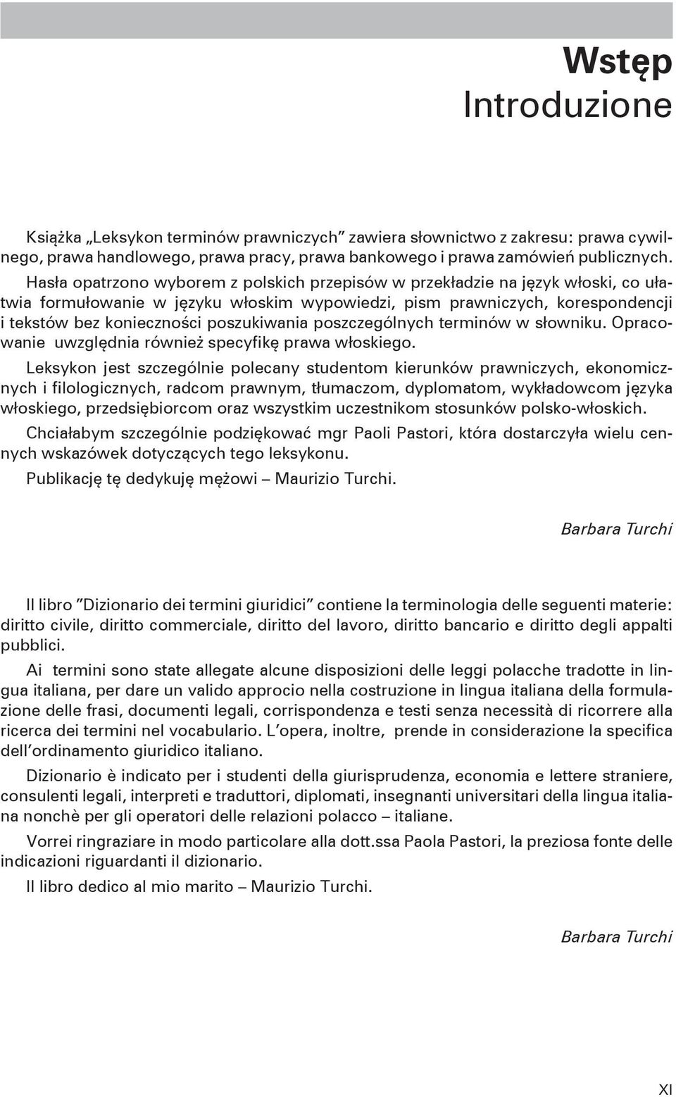 poszukiwania poszczególnych terminów w słowniku. Opracowanie uwzględnia również specyfikę prawa włoskiego.