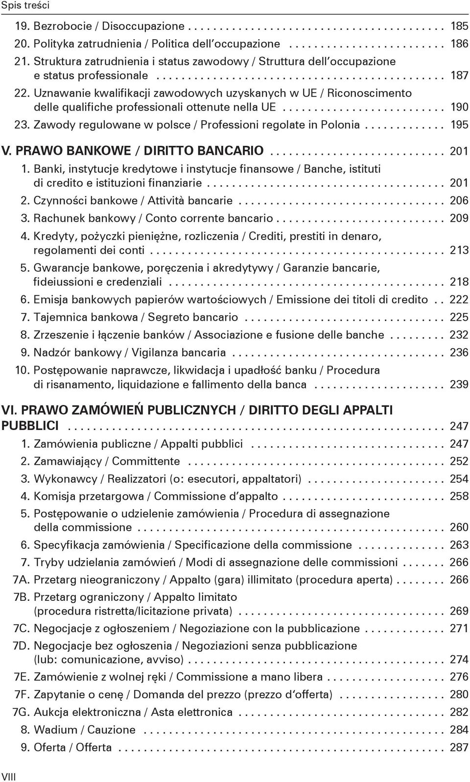 Uznawanie kwalifikacji zawodowych uzyskanych w UE / Riconoscimento delle qualifiche professionali ottenute nella UE.......................... 190 23.