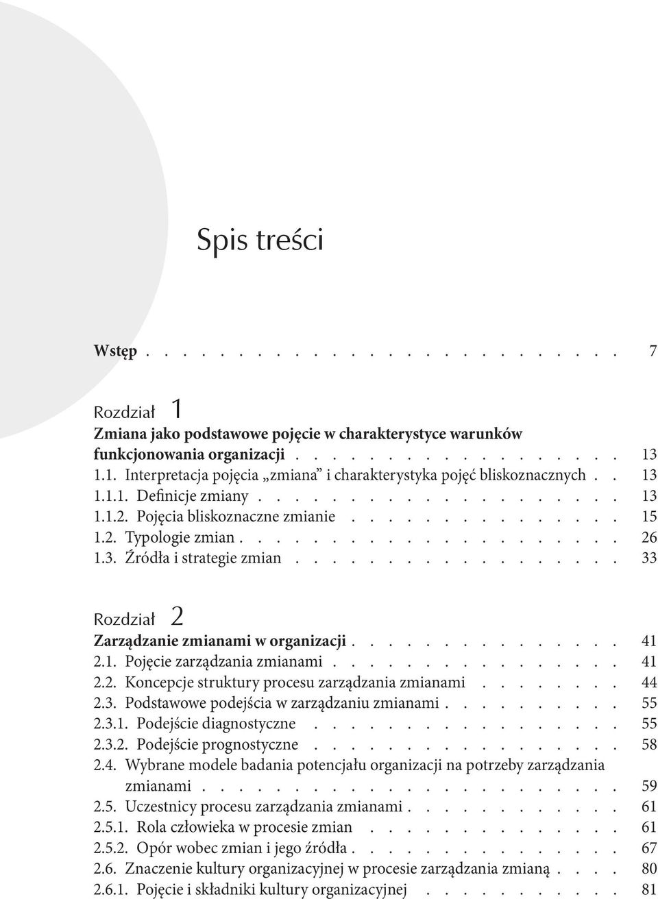 3. Podstawowe podejścia w zarządzaniu zmianami 55 2.3.1. Podejście diagnostyczne 55 2.3.2. Podejście prognostyczne 58 2.4.