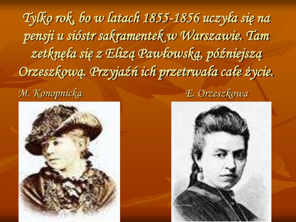 Tam zetknęła się z Elizą Pawłowską, późniejszą