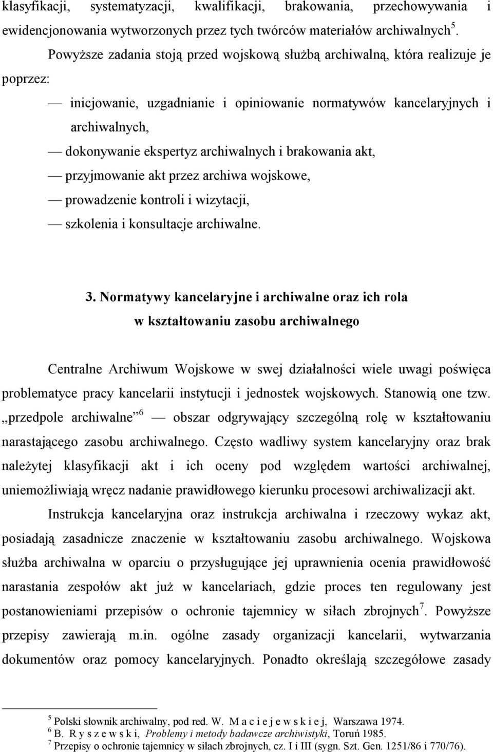 archiwalnych i brakowania akt, przyjmowanie akt przez archiwa wojskowe, prowadzenie kontroli i wizytacji, szkolenia i konsultacje archiwalne. 3.